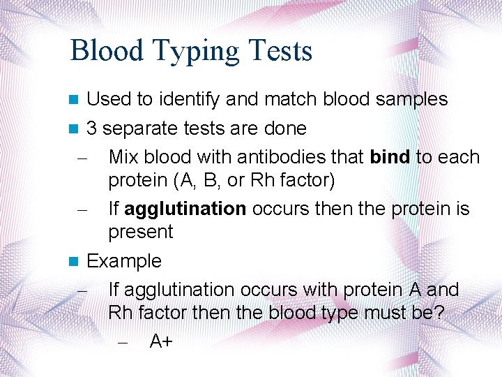 Blood Typing Tests Used to identify and match blood samples 3 separate tests are