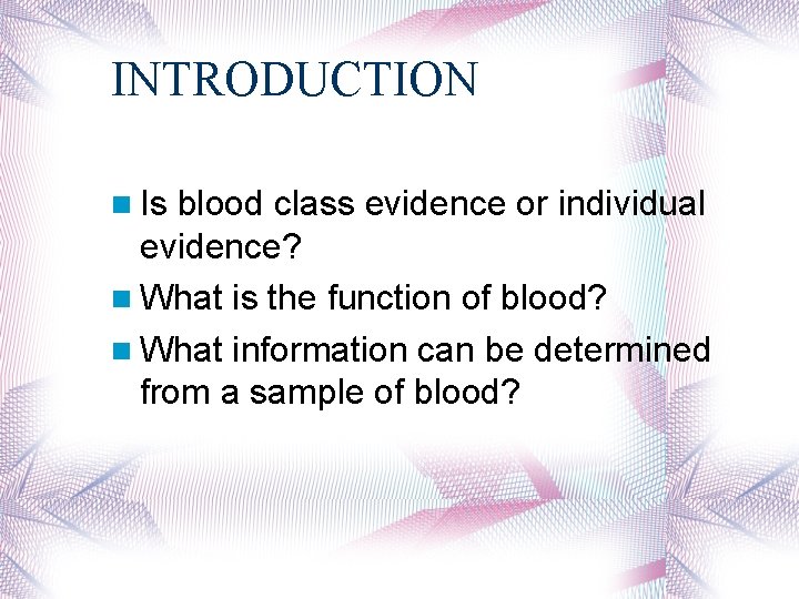 INTRODUCTION Is blood class evidence or individual evidence? What is the function of blood?