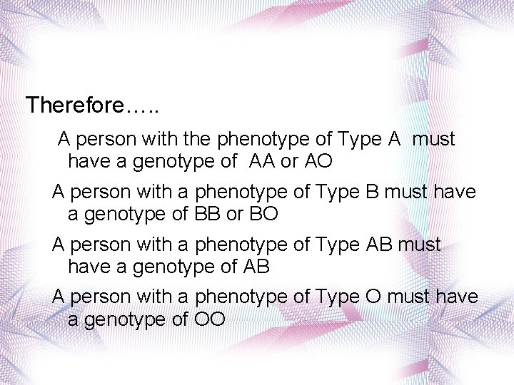 Therefore…. . A person with the phenotype of Type A must have a genotype
