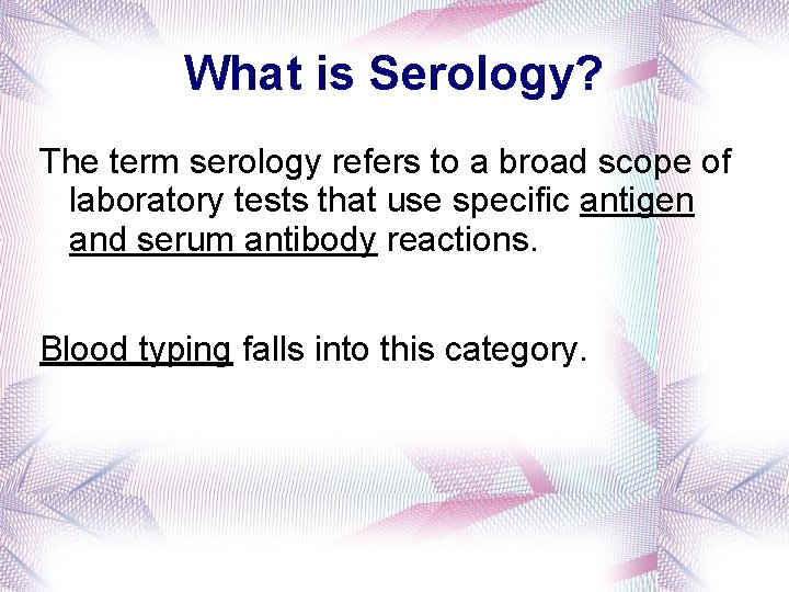What is Serology? The term serology refers to a broad scope of laboratory tests