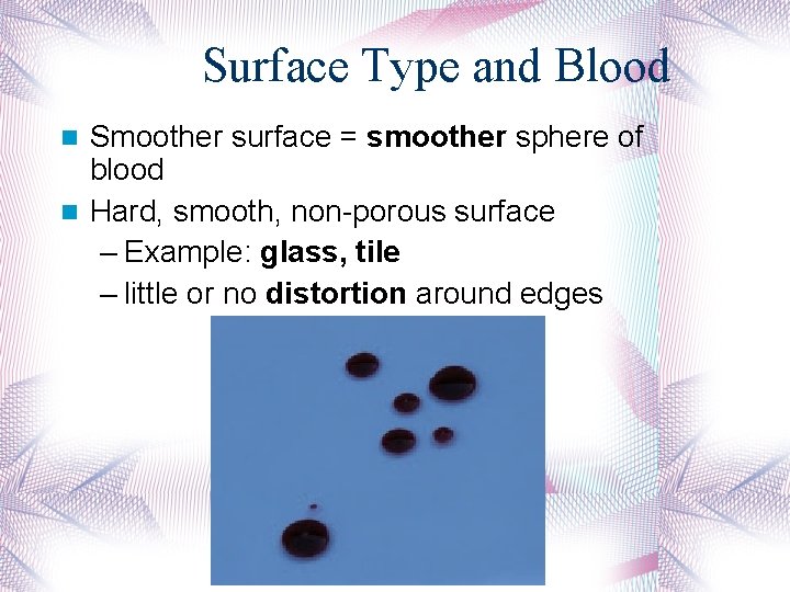 Surface Type and Blood Smoother surface = smoother sphere of blood Hard, smooth, non-porous