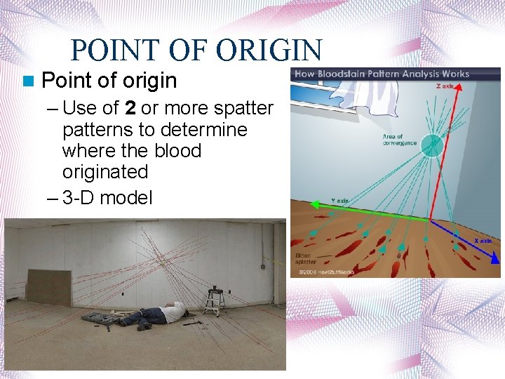 POINT OF ORIGIN Point of origin – Use of 2 or more spatterns to