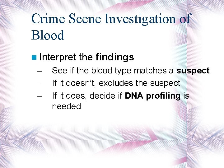 Crime Scene Investigation of Blood Interpret – – – the findings See if the