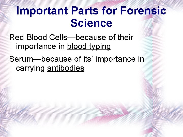 Important Parts for Forensic Science Red Blood Cells—because of their importance in blood typing