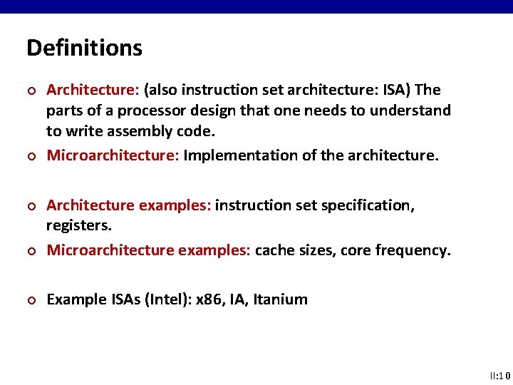 Definitions ¢ ¢ Architecture: (also instruction set architecture: ISA) The parts of a processor Definitions ¢ ¢ Architecture: (also instruction set architecture: ISA) The parts of a processor