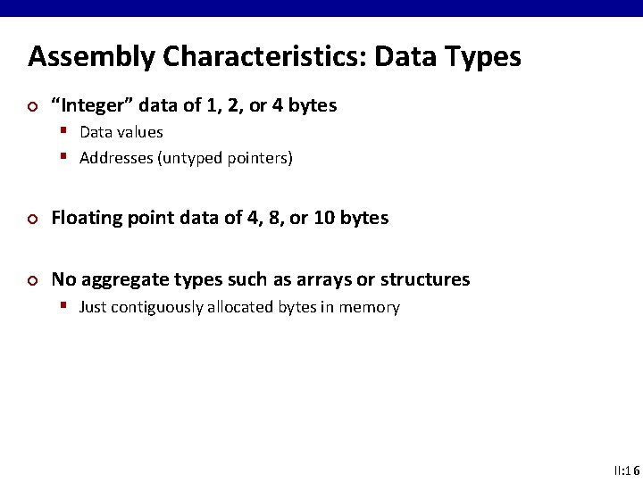 Assembly Characteristics: Data Types ¢ “Integer” data of 1, 2, or 4 bytes § Assembly Characteristics: Data Types ¢ “Integer” data of 1, 2, or 4 bytes §