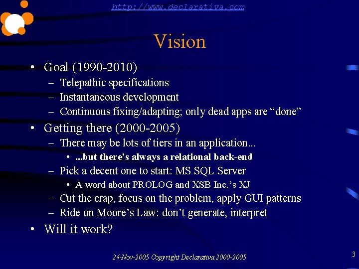 http: //www. declarativa. com Vision • Goal (1990 -2010) – Telepathic specifications – Instantaneous