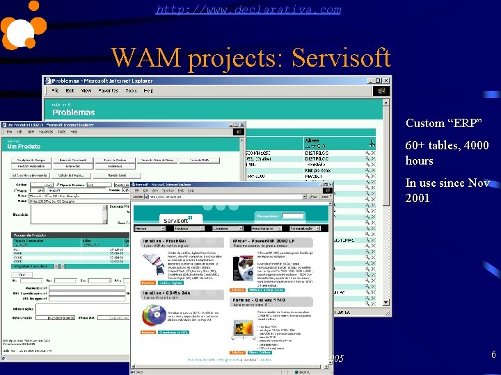 http: //www. declarativa. com WAM projects: Servisoft Custom “ERP” 60+ tables, 4000 hours In