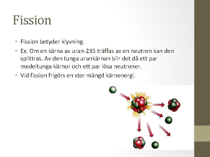 Fission • Fission betyder klyvning. • Ex. Om en kärna av uran-235 träffas av