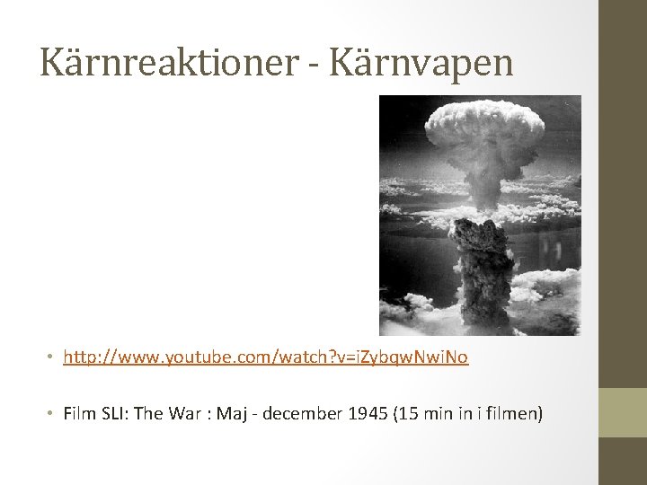 Kärnreaktioner - Kärnvapen • http: //www. youtube. com/watch? v=i. Zybqw. Nwi. No • Film