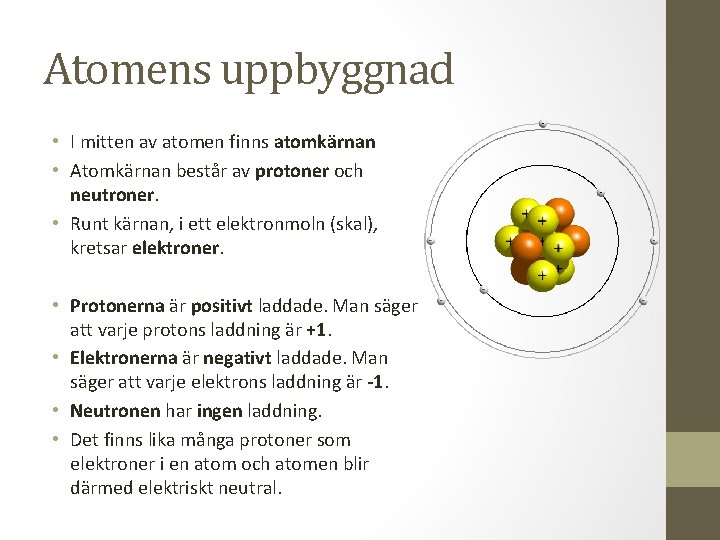 Atomens uppbyggnad • I mitten av atomen finns atomkärnan • Atomkärnan består av protoner