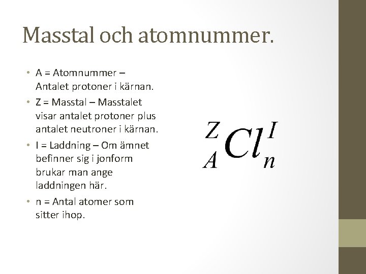 Masstal och atomnummer. • A = Atomnummer – Antalet protoner i kärnan. • Z