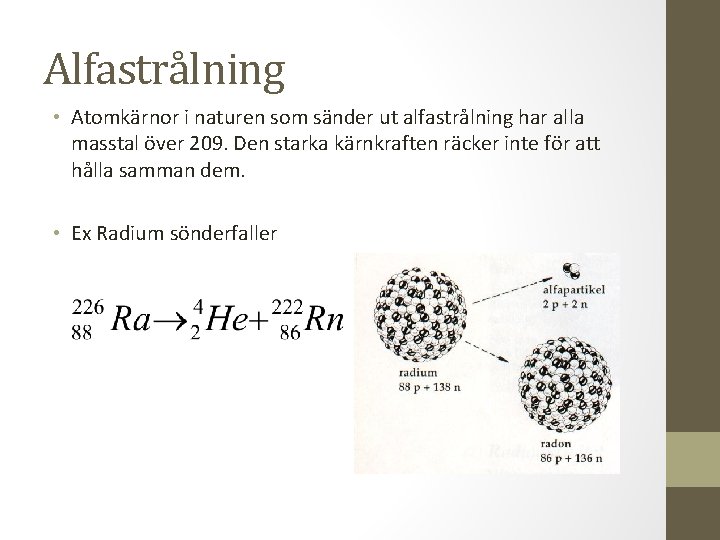 Alfastrålning • Atomkärnor i naturen som sänder ut alfastrålning har alla masstal över 209.