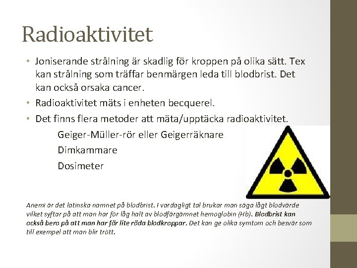 Radioaktivitet • Joniserande strålning är skadlig för kroppen på olika sätt. Tex kan strålning