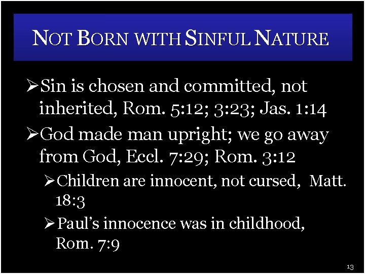 NOT BORN WITH SINFUL NATURE ØSin is chosen and committed, not inherited, Rom. 5: