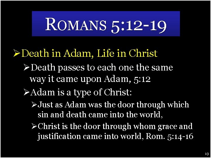 ROMANS 5: 12 -19 ØDeath in Adam, Life in Christ ØDeath passes to each
