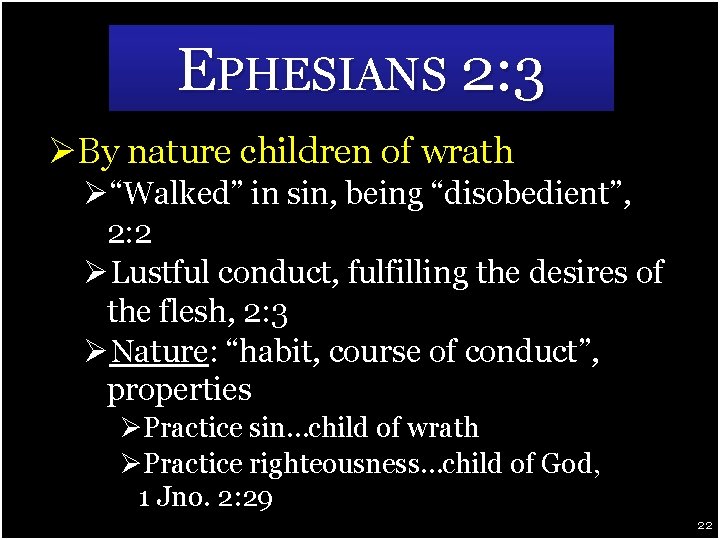 EPHESIANS 2: 3 ØBy nature children of wrath Ø“Walked” in sin, being “disobedient”, 2: