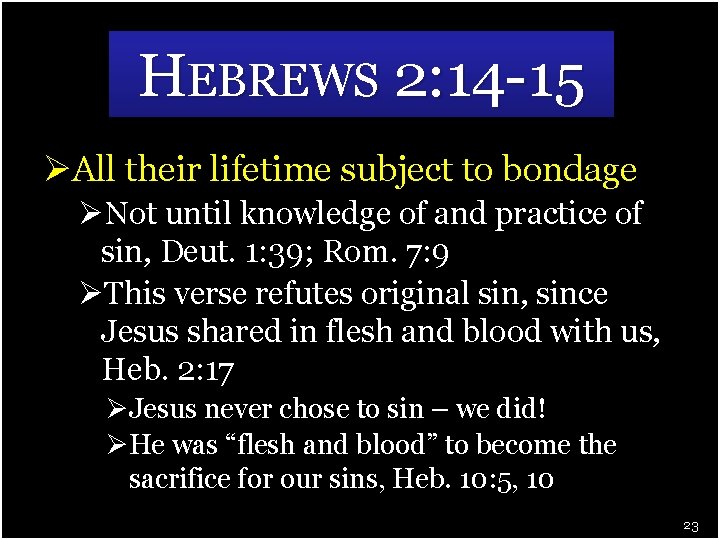 HEBREWS 2: 14 -15 ØAll their lifetime subject to bondage ØNot until knowledge of