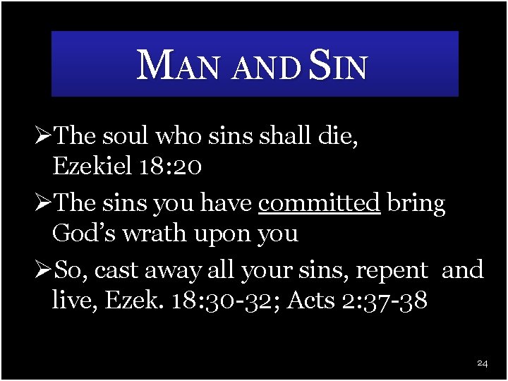 MAN AND SIN ØThe soul who sins shall die, Ezekiel 18: 20 ØThe sins