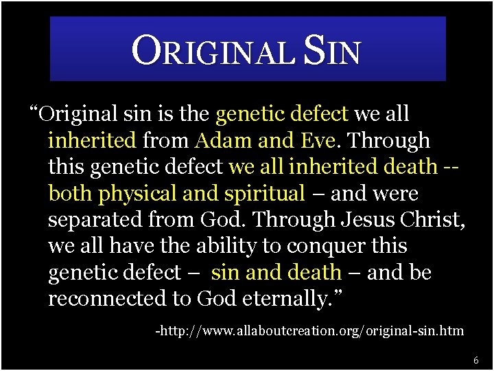 ORIGINAL SIN “Original sin is the genetic defect we all inherited from Adam and