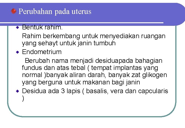 Perubahan pada uterus Bentuk rahim. Rahim berkembang untuk menyediakan ruangan yang sehayt untuk janin