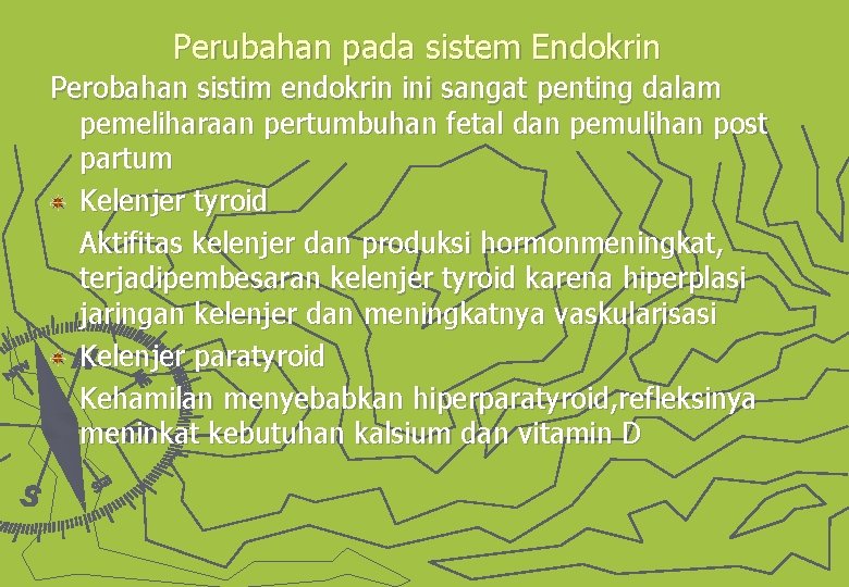 Perubahan pada sistem Endokrin Perobahan sistim endokrin ini sangat penting dalam pemeliharaan pertumbuhan fetal