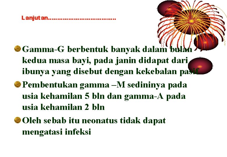 Lanjutan………………. Gamma-G berbentuk banyak dalam bulan kedua masa bayi, pada janin didapat dari ibunya