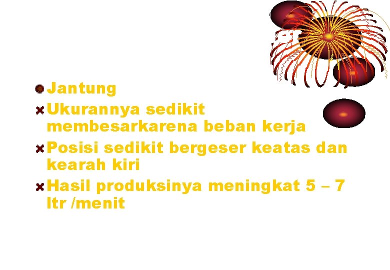 Sistem cardiovaskuler Jantung Ukurannya sedikit membesarkarena beban kerja Posisi sedikit bergeser keatas dan kearah