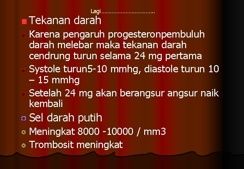 Lagi………………. . Tekanan darah Karena pengaruh progesteronpembuluh darah melebar maka tekanan darah cendrung turun