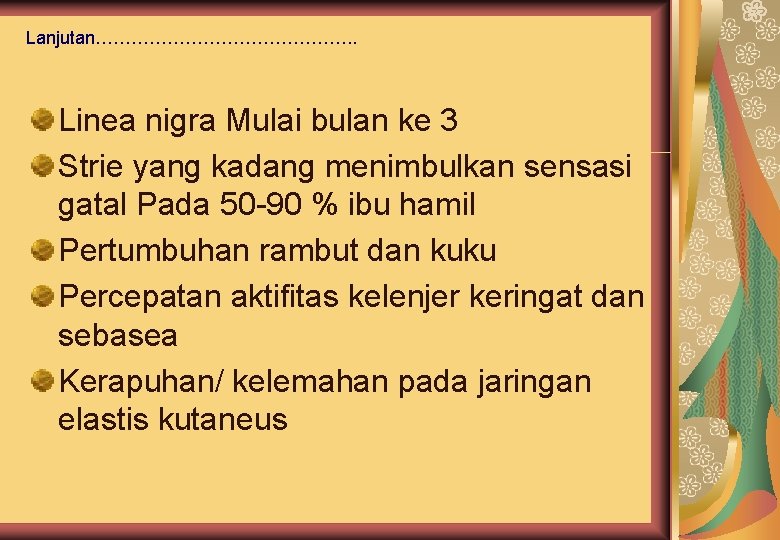 Lanjutan…………………. . Linea nigra Mulai bulan ke 3 Strie yang kadang menimbulkan sensasi gatal