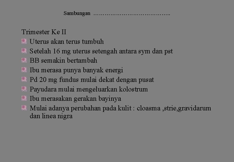 Sambungan …………………. . Trimester Ke II Uterus akan terus tumbuh Setelah 16 mg uterus