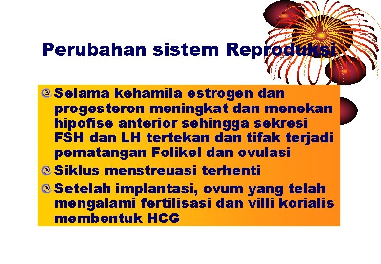 Perubahan sistem Reproduksi Selama kehamila estrogen dan progesteron meningkat dan menekan hipofise anterior sehingga