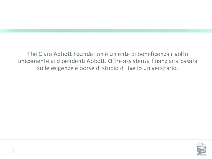 The Clara Abbott Foundation è un ente di beneficenza rivolto unicamente ai dipendenti Abbott.