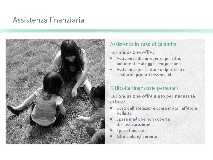 Assistenza finanziaria Assistenza in caso di calamità La Fondazione offre: § Assistenza di emergenza
