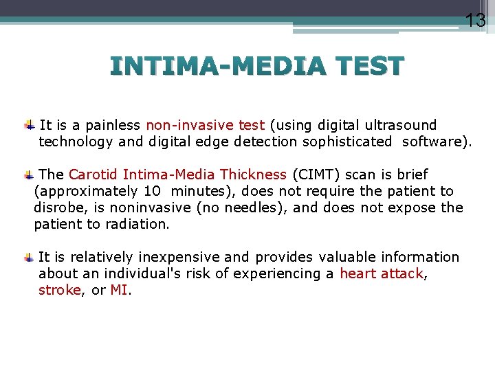 13 INTIMA-MEDIA TEST It is a painless non-invasive test (using digital ultrasound technology and