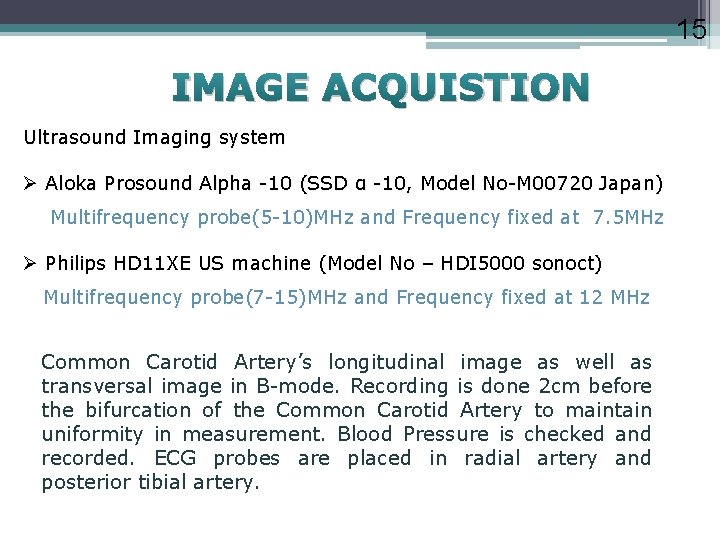 15 IMAGE ACQUISTION Ultrasound Imaging system Ø Aloka Prosound Alpha -10 (SSD α -10,
