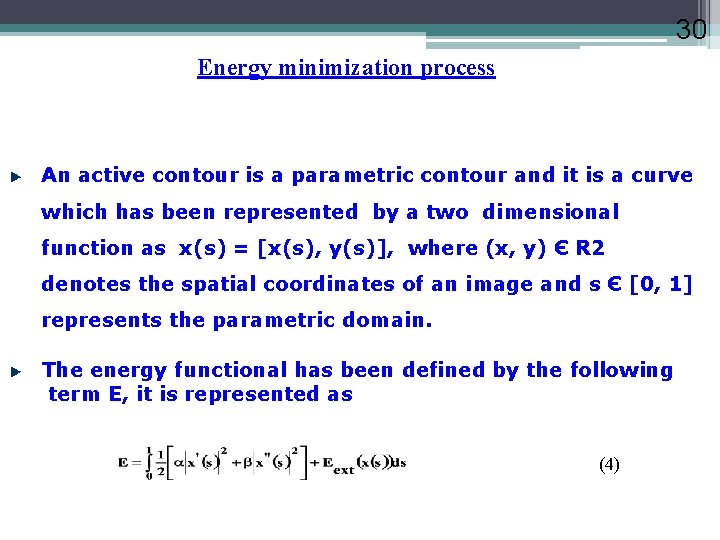 30 Energy minimization process An active contour is a parametric contour and it is