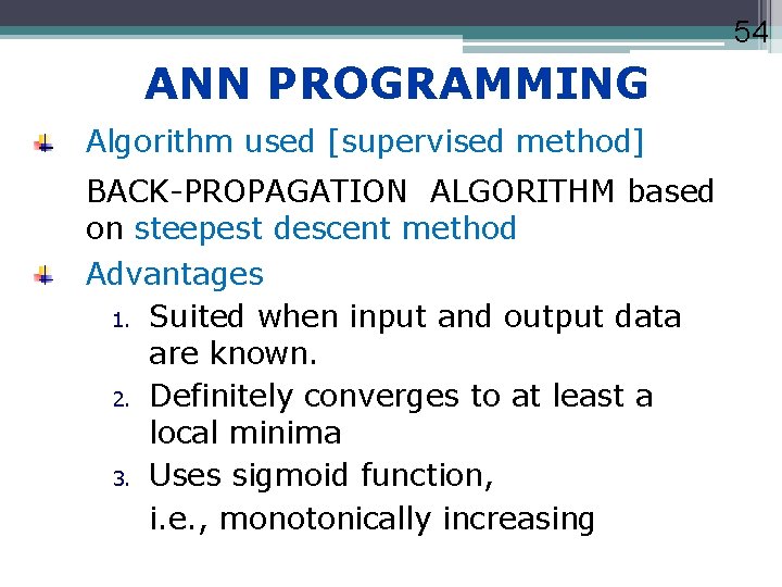 54 ANN PROGRAMMING Algorithm used [supervised method] BACK-PROPAGATION ALGORITHM based on steepest descent method