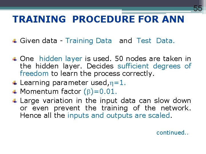 55 TRAINING PROCEDURE FOR ANN Given data - Training Data and Test Data. One