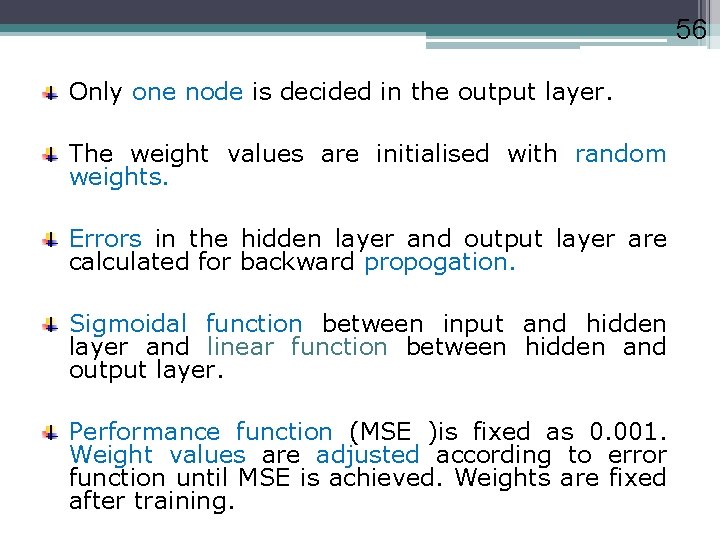 56 Only one node is decided in the output layer. The weight values are