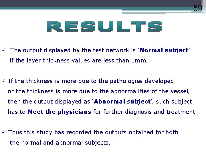 59 ü The output displayed by the test network is ‘Normal subject’ if the