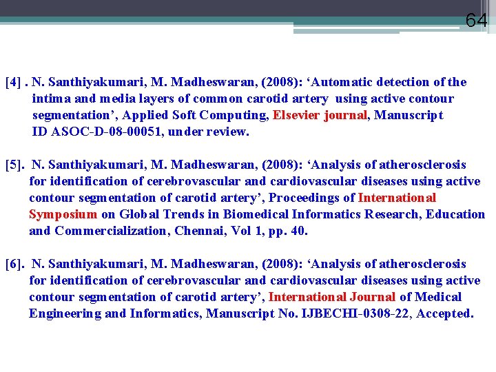 64 [4]. N. Santhiyakumari, M. Madheswaran, (2008): ‘Automatic detection of the intima and media