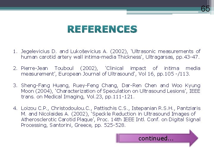 65 REFERENCES 1. Jegelevicius D. and Lukoševicius A. (2002), ‘Ultrasonic measurements of human carotid