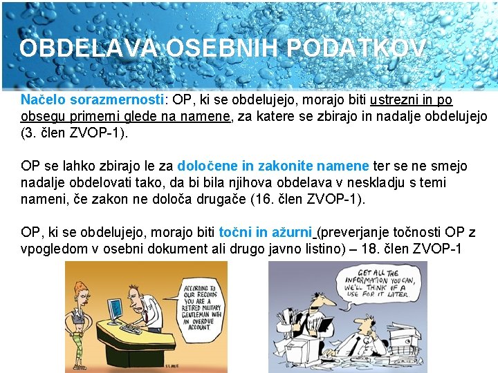 OBDELAVA OSEBNIH PODATKOV Načelo sorazmernosti: OP, ki se obdelujejo, morajo biti ustrezni in po