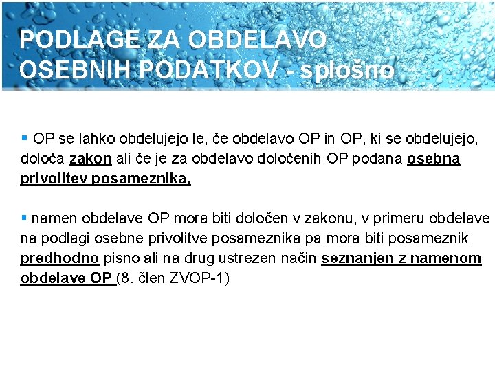 PODLAGE ZA OBDELAVO OSEBNIH PODATKOV - splošno § OP se lahko obdelujejo le, če