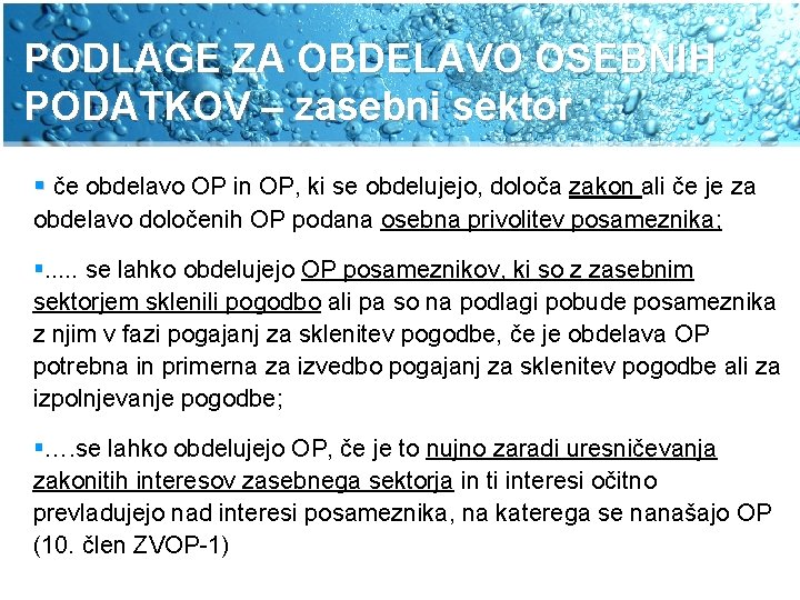 PODLAGE ZA OBDELAVO OSEBNIH PODATKOV – zasebni sektor § če obdelavo OP in OP,