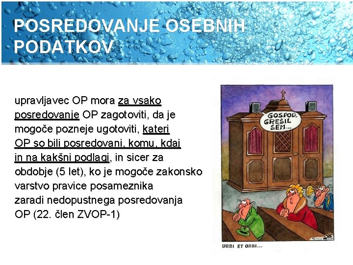 POSREDOVANJE OSEBNIH PODATKOV upravljavec OP mora za vsako posredovanje OP zagotoviti, da je mogoče