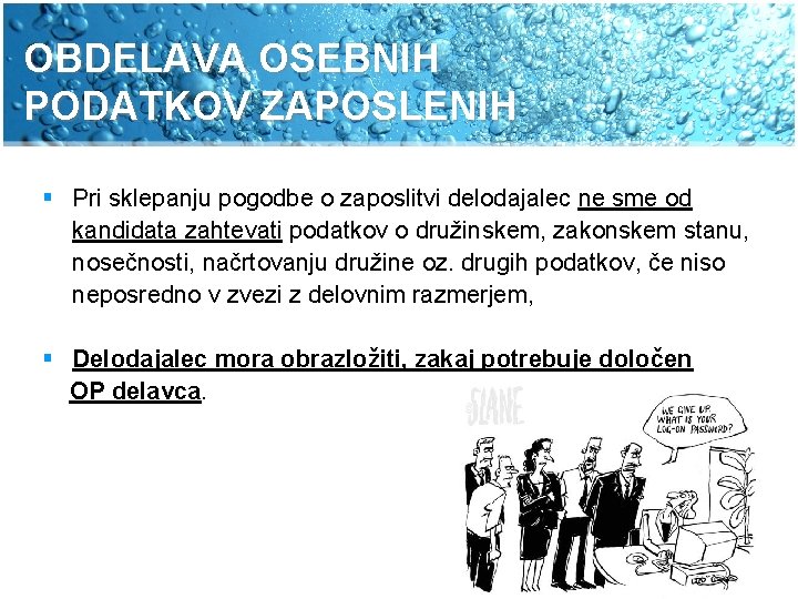 OBDELAVA OSEBNIH PODATKOV ZAPOSLENIH § Pri sklepanju pogodbe o zaposlitvi delodajalec ne sme od