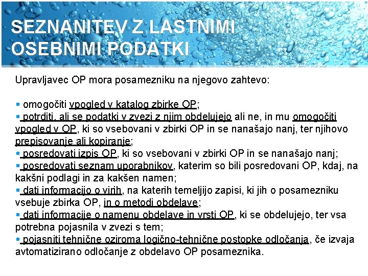 SEZNANITEV Z LASTNIMI OSEBNIMI PODATKI Upravljavec OP mora posamezniku na njegovo zahtevo: § omogočiti