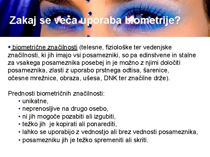 Zakaj se veča uporaba biometrije? § biometrične značilnosti (telesne, fiziološke ter vedenjske značilnosti, ki